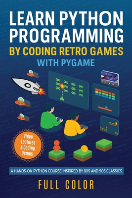 Learn Python Programming by Coding Retro Games with Pygame: A Hands-On Python Course Inspired by 80s and 90s Classics-cover