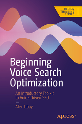 Beginning Voice Search Optimization: An Introductory Toolkit to Voice-Driven SEO-cover