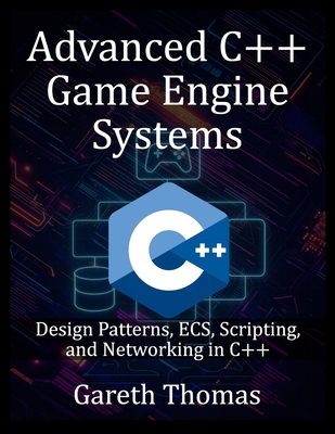 Advanced C++ Game Engine Systems: Design Patterns, ECS, Scripting, and Networking in C++-cover