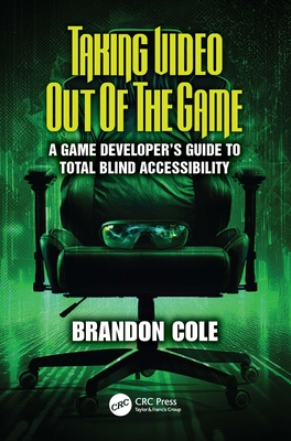 Taking Video Out of the Game: A Game Developer's Guide to Total Blind Accessibility-cover
