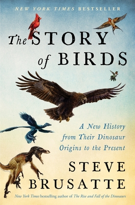 The Story of Birds: A New History from Their Dinosaur Origins to the Present-cover