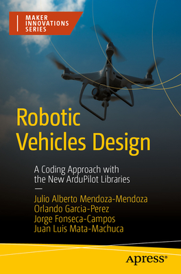 Robotic Vehicles Design: A Coding Approach with the New Ardupilot Libraries-cover