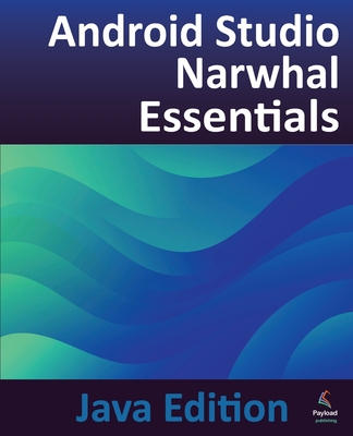 Android Studio Narwhal Essentials - Java Edition: Developing Android Apps Using Android Studio Narwhal and Java-cover