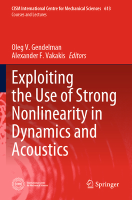 Exploiting the Use of Strong Nonlinearity in Dynamics and Acoustics-cover