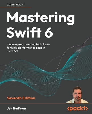 Mastering Swift 6 - Seventh Edition: Modern programming techniques for high-performance apps in Swift 6.2-cover