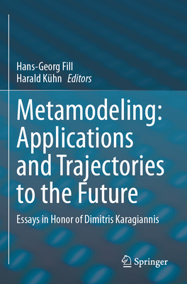 Metamodeling: Applications and Trajectories to the Future: Essays in Honor of Dimitris Karagiannis-cover