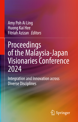 Proceedings of the Malaysia-Japan Visionaries Conference 2024: Integration and Innovation Across Diverse Disciplines-cover