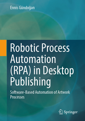 Robotic Process Automation (Rpa) in Desktop Publishing: Software-Based Automation of Artwork Processes-cover