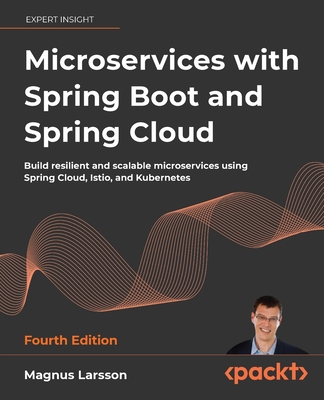 Microservices with Spring Boot and Spring Cloud - Fourth Edition: Build resilient and scalable microservices using Spring Cloud, Istio, and Kubernetes-cover