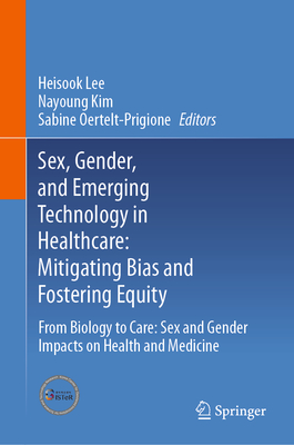 Sex, Gender, and Emerging Technology in Healthcare: Mitigating Bias and Fostering Equity: From Biology to Care: Sex and Gender Impacts on Health and M-cover