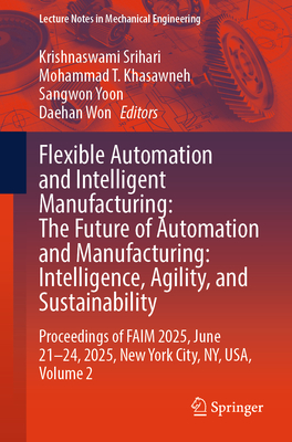 Flexible Automation and Intelligent Manufacturing: The Future of Automation and Manufacturing: Intelligence, Agility, and Sustainability: Proceedings-cover