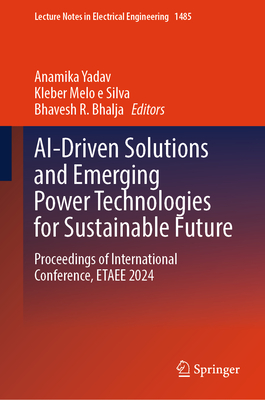 Ai-Driven Solutions and Emerging Power Technologies for Sustainable Future: Proceedings of International Conference, Etaee 2024-cover