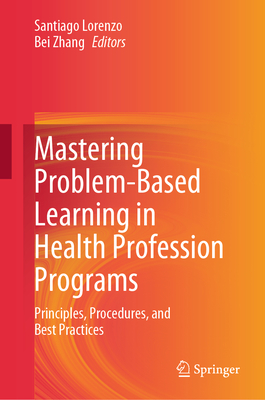 Mastering Problem-Based Learning in Health Profession Programs: Principles, Procedures, and Best Practices-cover