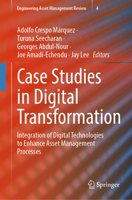 Case Studies in Digital Transformation: Integration of Digital Technologies to Enhance Asset Management Processes-cover