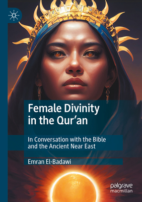 Female Divinity in the Qur'an: In Conversation with the Bible and the Ancient Near East-cover