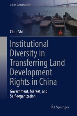 Institutional Diversity in Transferring Land Development Rights in China: Government, Market, and Self-Organization-cover