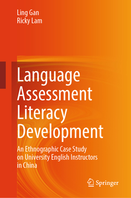 Language Assessment Literacy Development: An Ethnographic Case Study on University English Instructors in China-cover