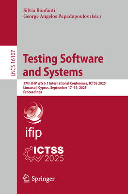 Testing Software and Systems: 37th Ifip Wg 6.1 International Conference, Ictss 2025, Limassol, Cyprus, September 17-19, 2025, Proceedings-cover