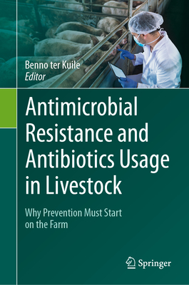 Antimicrobial Resistance and Antibiotics Usage in Livestock: Why Prevention Must Start on the Farm-cover