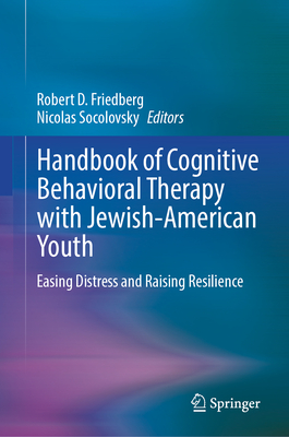 Handbook of Cognitive Behavioral Therapy with Jewish-American Youth: Easing Distress and Raising Resilience-cover