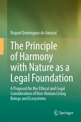 The Principle of Harmony with Nature as a Legal Foundation: A Proposal for the Ethical and Legal Consideration of Non-Human Living Beings and Ecosyste-cover