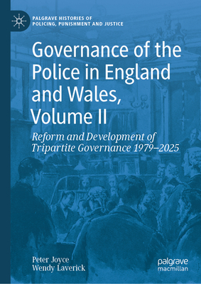 Governance of the Police in England and Wales, Volume II: Reform and Development of Tripartite Governance 1979-2025-cover