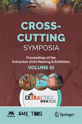 Cross-Cutting Symposia: Proceedings of the Extraction 2025 Meeting & Exhibition, Volume III-cover