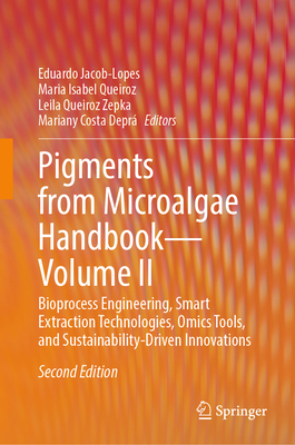 Pigments from Microalgae Handbook - Volume II: Bioprocess Engineering, Smart Extraction Technologies, Omics Tools, and Sustainability-Driven Innovatio-cover