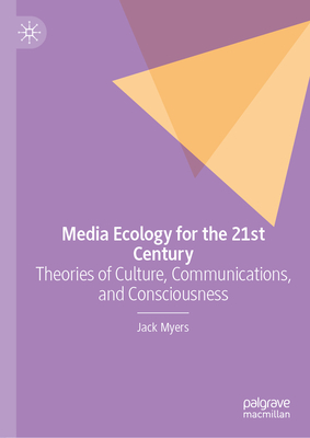 Media Ecology for the 21st Century: Theories of Culture, Communications, and Consciousness-cover