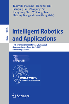 Intelligent Robotics and Applications: 18th International Conference, Icira 2025, Okayama, Japan, August 6-9, 2025, Proceedings, Part III-cover