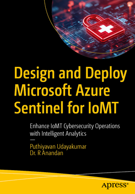 Design and Deploy Microsoft Azure Sentinel for Iomt: Enhance Iomt Cybersecurity Operations with Intelligent Analytics-cover