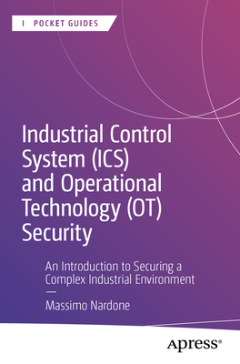 Industrial Control System (Ics) and Operational Technology (Ot) Security: An Introduction to Securing a Complex Industrial Environment-cover
