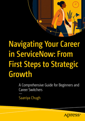 Navigating Your Career in Servicenow: From First Steps to Strategic Growth: A Comprehensive Guide for Beginners and Career Switchers-cover