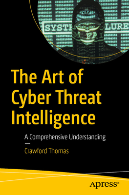 The Art of Cyber Threat Intelligence: A Comprehensive Understanding-cover