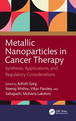 Metallic Nanoparticles in Cancer Therapy: Synthesis, Applications, and Regulatory Considerations