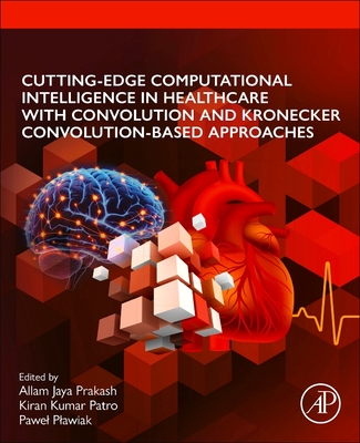 Cutting-Edge Computational Intelligence in Healthcare with Convolution and Kronecker Convolution-Based Approaches-cover