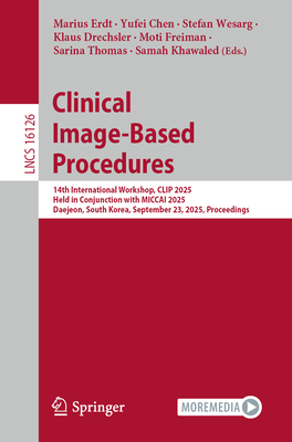 Clinical Image-Based Procedures: 14th International Workshop, Clip 2025, Held in Conjunction with Miccai 2025, Daejeon, South Korea, September 23, 202-cover