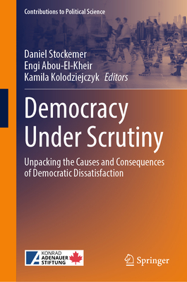 Democracy Under Scrutiny: Unpacking the Causes and Consequences of Democratic Dissatisfaction-cover