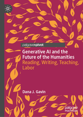 Generative AI and the Future of the Humanities: Reading, Writing, Teaching, Labor-cover