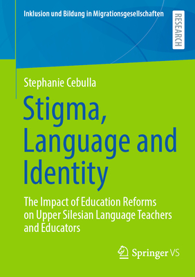 Stigma, Language and Identity: The Impact of Education Reforms on Upper Silesian Language Teachers and Educators-cover