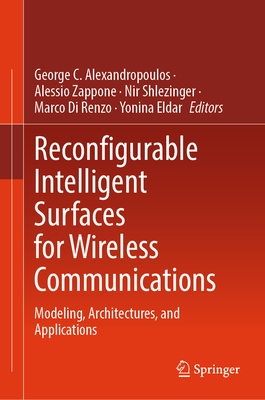 Reconfigurable Intelligent Surfaces for Wireless Communications: Modeling, Architectures, and Applications-cover
