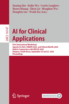 AI for Clinical Applications: First International Workshops, Agentic AI 2025, Create 2025, and Clinical Mllms 2025, Held in Conjunction with Miccai 20-cover