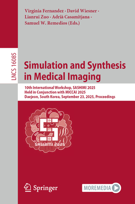 Simulation and Synthesis in Medical Imaging: 10th International Workshop, Sashimi 2025, Held in Conjunction with Miccai 2025, Daejeon, South Korea, Se-cover