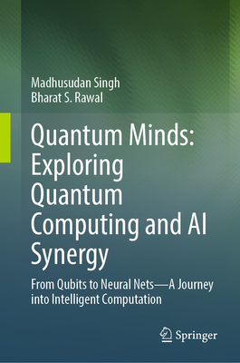 Quantum Minds: Exploring Quantum Computing and AI Synergy: From Qubits to Neural Nets-A Journey Into Intelligent Computation-cover