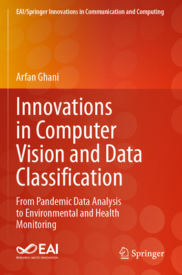 Innovations in Computer Vision and Data Classification: From Pandemic Data Analysis to Environmental and Health Monitoring-cover
