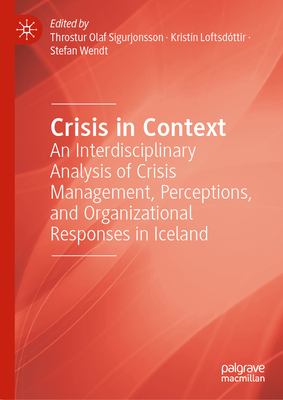 Crisis in Context: An Interdisciplinary Analysis of Crisis Management, Perceptions, and Organizational Responses in Iceland-cover