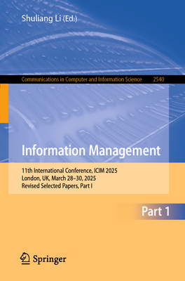 Information Management: 11th International Conference, ICIM 2025, London, Uk, March 28-30, 2025, Revised Selected Papers, Part I-cover