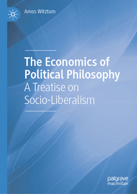The Economics of Political Philosophy: A Treatise on Socio-Liberalism-cover