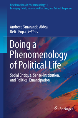 Doing a Phenomenology of Political Life: Social Critique, Sense-Institution, and Political Emancipation-cover