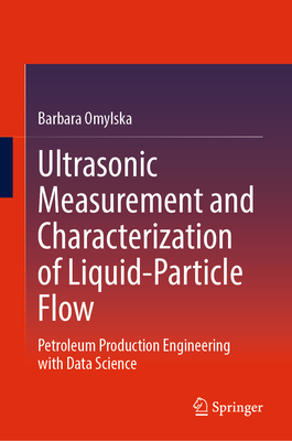 Ultrasonic Measurement and Characterization of Liquid-Particle Flow: Petroleum Production Engineering with Data Science-cover